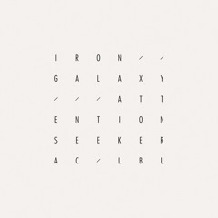ACLBL004 – Iron Galaxy - Attention Seeker (preview) - RELEASE DATE 20/08/2012