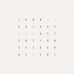 Iron Galaxy - Attention Seeker (out on Audio Culture)