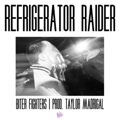 Refrigerator Raider (Ft. Biter Fighters) (Prod. Taylor Madrigal)