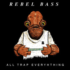 All Trap Everything Mix // Featuring "Claptrap" Rebel Bass Original