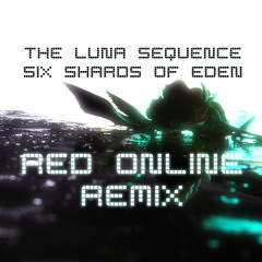 The Luna Sequence - Six Shards of Eden (Red Online Remix)
