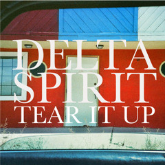 Delta Spirit - Tear It Up