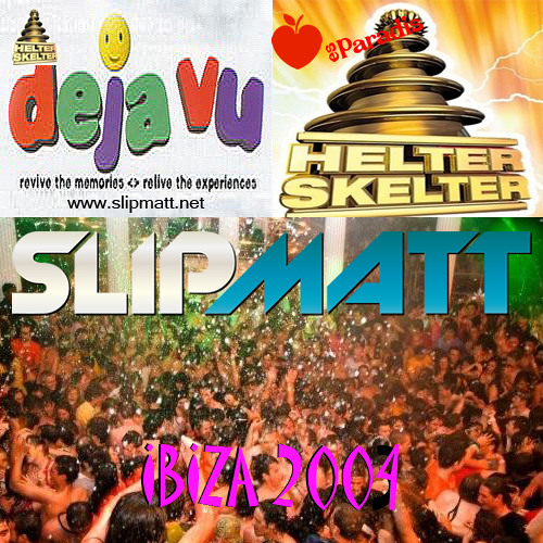 Slipmatt - Live In Ibiza @ Helter Skelter - Déjà Vu Es Paradis 2004