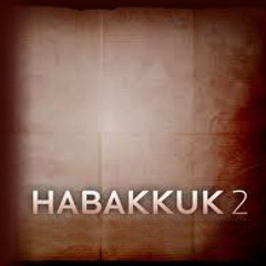 Habakkuk 2 (with Heather Land)