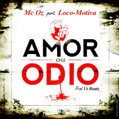 Mc Oz - Amor ou Ódio Part.Loco Motiva (Prod. VT. Beatz)