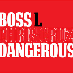 Boss L - Dangerous Ft. Yung Cruz