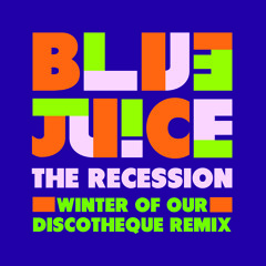 Bluejuice - The Recession (Winter of Our Discotheque Remix)
