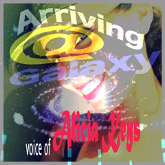 arriving@galaxy with the voice of ALICIA KEYS bootleg