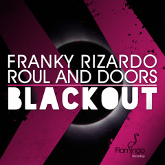 Franky Rizardo &amp; Roul and Doors - Blackout (Original Mix) (Flamingo, July 2nd)