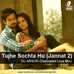 Tujhe Sochta Hu (Jannat 2) - DJ ARSON (Dedicated Love Mix)