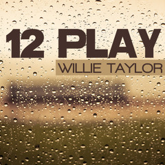 WILLIE TAYLOR - 12 PLAY