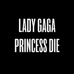 Lady Gaga - Princess Die (HQ + Download Link + Lyrics + Alternative D-Link)