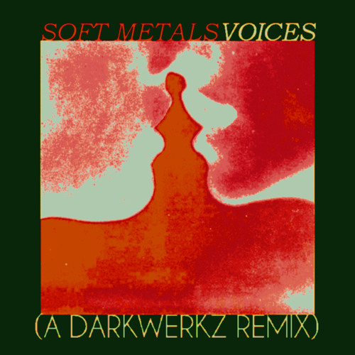 Soft Metals- Voices (A Darkwerkz Remix)