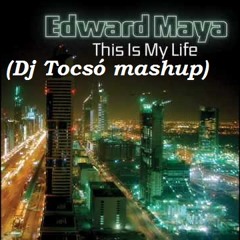 EdwardMaya - This is my life (Dj Tocsó mashup)