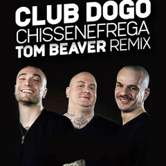 CLUB DOGO - CHISSENEFREGA (IN DISCOTECA) TOM BEAVER REMIX