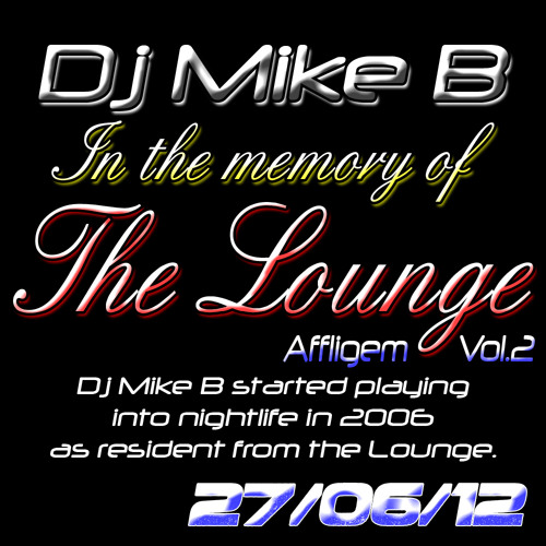 Dj Mike B - The Memories of The Lounge vol.2 (27-06-12) 3hours mixes!