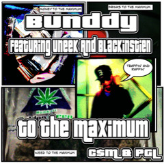 To Th Maximum- Bunddy Ft. Uneek & Blackinstien