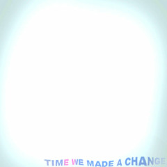 Time We Made A Change (demo)