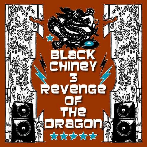 BLACK CHINEY  - The Revenge Of The Dragon - Volume 3