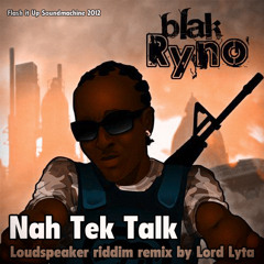Blak Ryno - Nah Tek Talk (Loudspeaker Riddim Remix by Lord Lyta)