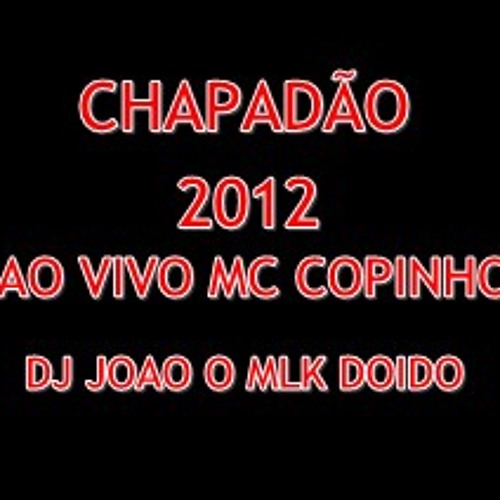 MC COPINHO - VEM AMANTE SUPER FODA FODAA AO VIVO NO CHAPADÃO ( DJ JOAO O MLK DOIDO )