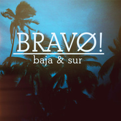 BRAVØ! - Baja y Sur