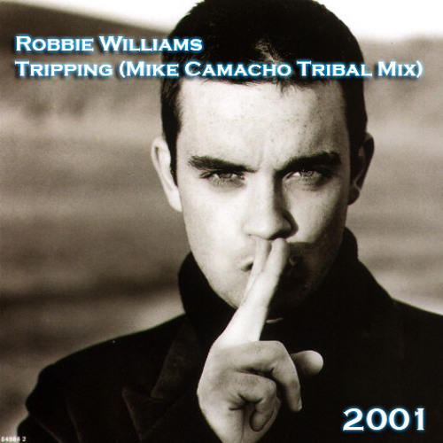 Stream Robbie Williams - Tripping (Mike Camacho Tribal Mix) by  ImMikeCamacho | Listen online for free on SoundCloud