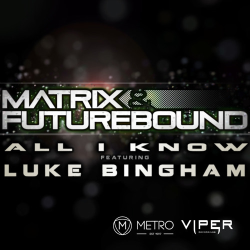 05. Matrix & Futurebound feat. Luke Bingham - All I Know (M&F's Rolling Out DJ Mix)