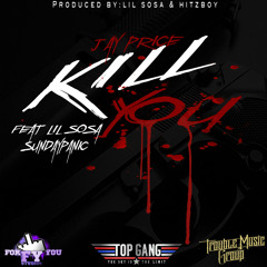 KILL YOU (JAY PRICE feat. LIL SOSA & SUNDAYPANIC)