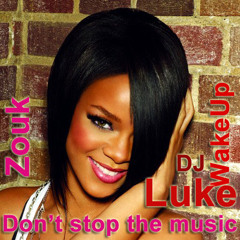 Rihanna & Birds and the Bees - Don't stop the music (Remix Zouk by DJ Luke WakeUp)