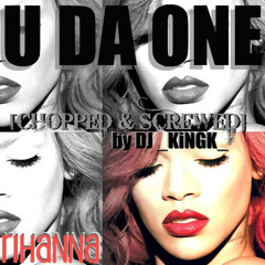 U DA ONE (Chopped & Screwed) - Rihanna