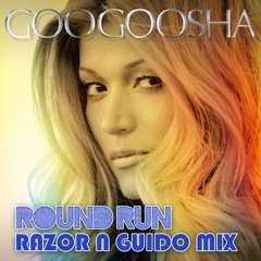 GOOGOOSHA  - Round Run (Razor N Guido Main Mix)