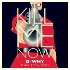 D-WHY feat. Casey Veggies -  Kill Me Now  (Prod. me & the homie)