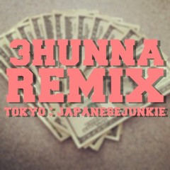 3Hunna Remix x @TokyoJapJunkie