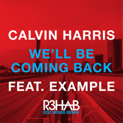 Calvin Harris & Example - We'll Be Coming Back (R3hab EDC Vegas Remix)
