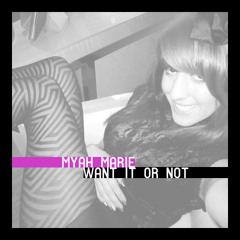 Myah Marie - Want It or Not
