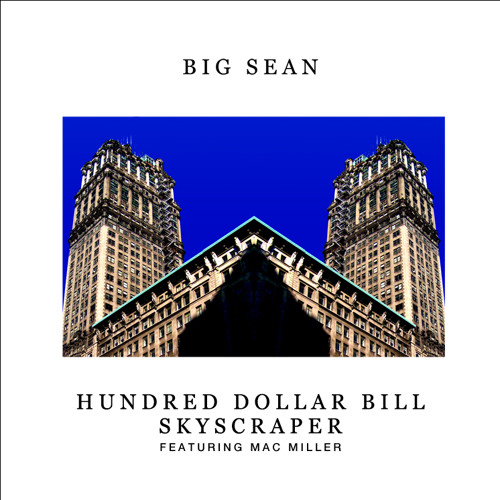 Big Sean Drops Unreleased Song 'Hundred Dollar Bill Skyscraper' Featuring Mac  Miller
