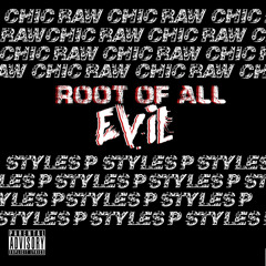 Chic Raw ft. Styles P. - Root of All Evil