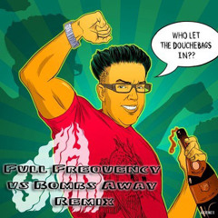 Oh Snap - Who let the douche bags in (Full Frequency vs Bombs Away Remix) FREE DOWNLOAD