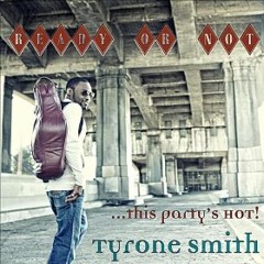 Tyrone Smith : Ready Or Not This Partys Hot