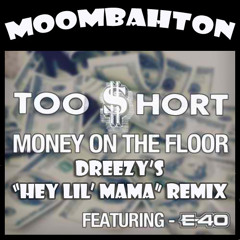 Too Short feat. E-40 - Money on The Floor (Dreezy's "Hey Lil Mama" Moombahton Remix)