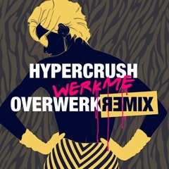 Hyper Crush-Werk Me (OVERWERK Remix)