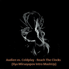 Audien vs. Coldplay - Reach The Clocks (Ilya Mirsayapov Intro MashUp)