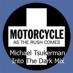 Motorcycle - As the rush comes (Michael Tsukerman Into The Dark Mix) *FREE DOWNLOAD*