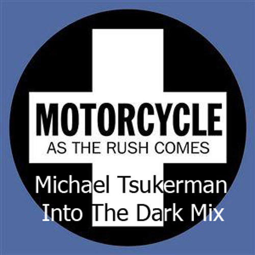 Motorcycle - As the rush comes (Michael Tsukerman Into The Dark Mix) *FREE DOWNLOAD*