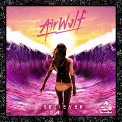 Airwolf - Believer ft. Alex Rose (What So Not Remix) [Sweat it Out!]