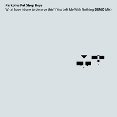 What have i done to deserve this? (You Left Me With Nothing DEMO Mix)