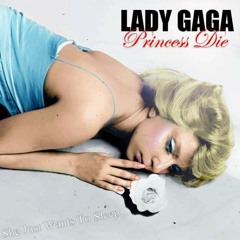 Lady Gaga - Princess Die (diferentte version)