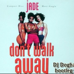 Jade - Don't walk away miss (Dj Dogba bootleg)