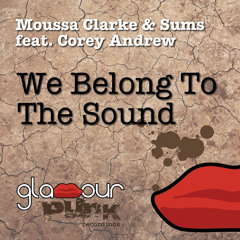 Moussa Clarke & Sums ft. Corey Andrew -We Belong to The Sound- (MBR & Twinkiller remix)